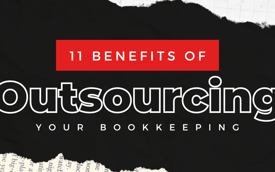 11 Benefits of Outsourcing Bookkeeping