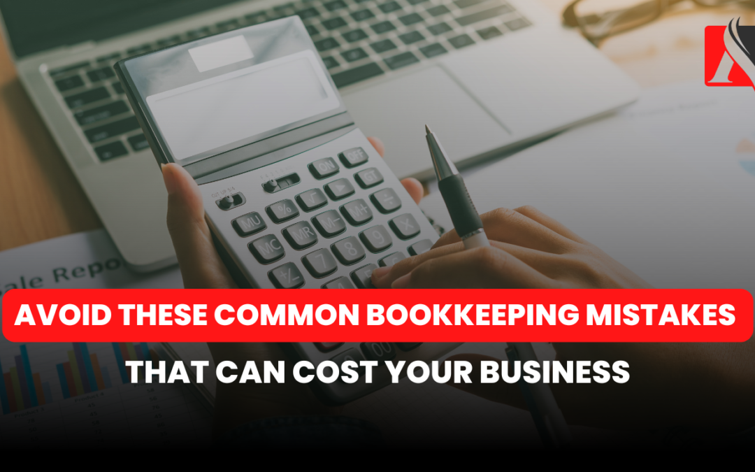 Avoid These Common Bookkeeping Mistakes That Can Cost Your Business