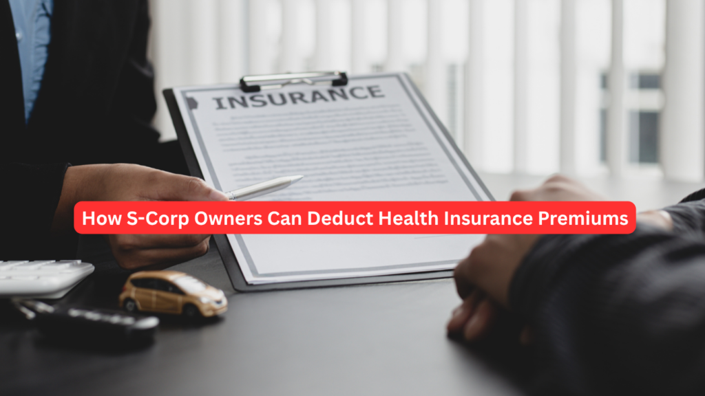 How S-Corp Owners Can Deduct Health Insurance Premiums